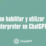 Cómo habilitar y utilizar Code Interpreter en ChatGPT - Tutorial