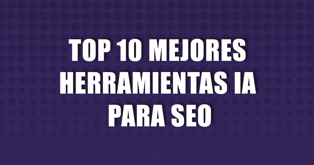 Las 10 mejores herramientas IA para SEO